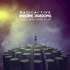 Imagine Dragons - Radioactive ( Axel Walters Flip )[FREE DOWNLOAD]