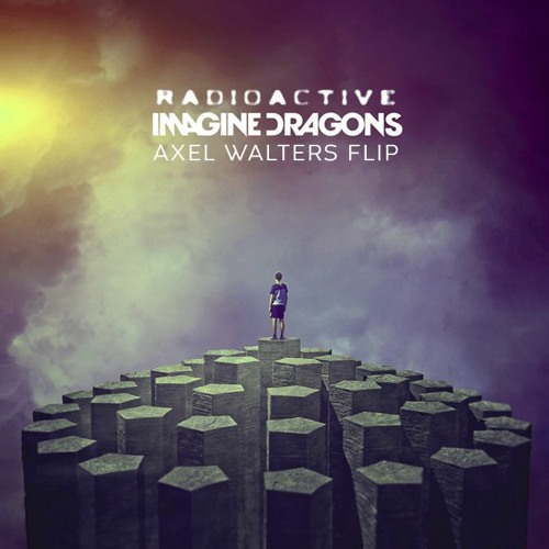 Imagine Dragons - Radioactive ( Axel Walters Flip )[FREE DOWNLOAD]