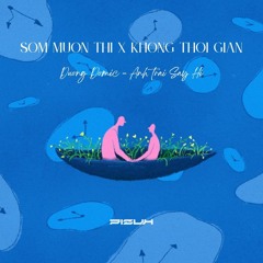 Không Thời Gian x Sớm Muộn Thì (Pizuh Mashup)