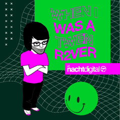 When I was a Twen R2VER (at Nachtdigital)