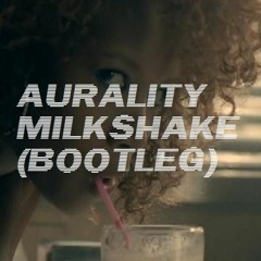 Aurality - Milkshake (bootleg) >>> FREE DOWNLOAD