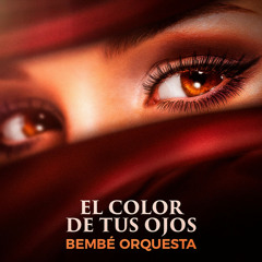 Bembe Orquesta ♪ El Color de Tus Ojos
