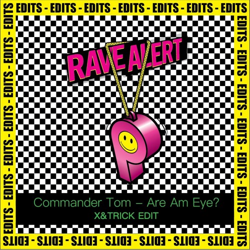 RAVE EDITS 01: Commander Tom - Are Am Eye? (X&trick Edit)