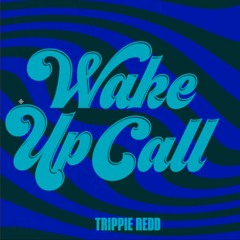 WAKE UP CALL! TRIPPIE REDD (NO KSI)