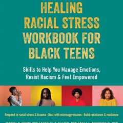 (PDF) Healing Racial Stress Workbook for Black Teens: Skills to Help You Manage Emotions, Resist Rac