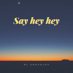 Say Hey Hey