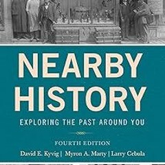 ~Read~[PDF] Nearby History: Exploring the Past Around You (American Association for State and L