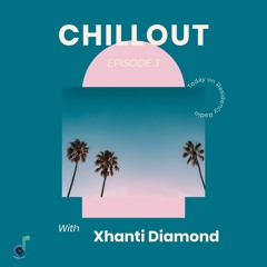 Chillout Episode 3 (with Xhanti Diamond)