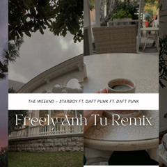 Starboy The Weeknd -  ft. Daft Punk ( Freely Anh Tu Remix)