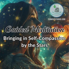 Guided Meditation: Bringing In Self - Compassion By The Stars