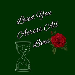 Loved You Across All Lives