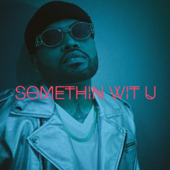 Somethin Wit U
