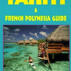 [Get] KINDLE PDF EBOOK EPUB Tahiti and French Polynesia Guide by  Jan Prince 📑