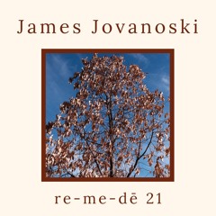 re-me-dē Session 21 - James Jovanoski