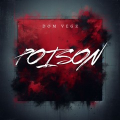 Dom Vegz - Poison