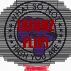 HIGH YOU ARE - What So Not [KINNZ FLIP]