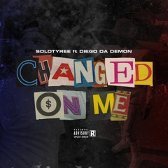 Solo Tyree-Changed On Me ft Diego Da Demon