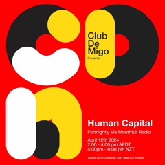 Human Capital w/ Club De Migo - April 12th 2024