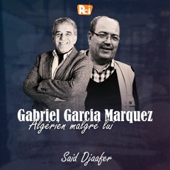 Gabriel Garcia Marquez, algérien malgré lui (par Said Djaafer)