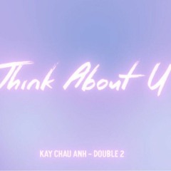 Think about u - Double 2 ft. Kay Châu Anh