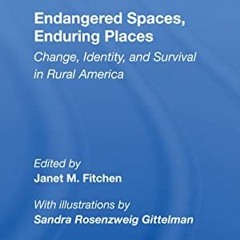 ACCESS KINDLE PDF EBOOK EPUB Endangered Spaces, Enduring Places: Change, Identity, and Survival in R