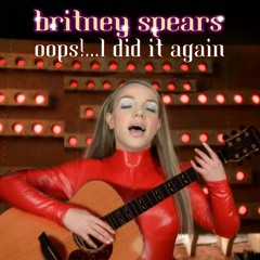Britney Spears - Oops!... I Did It Again (Acoustic Version)