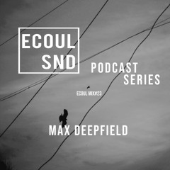 ECOUL SND Podcast Series - Max Deepfield