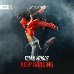 TCM & Woodz. - Keep Dancing (DWX Copyright Free)