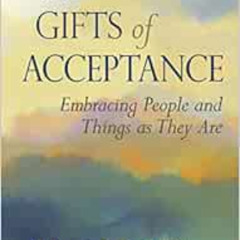 [Get] EBOOK ✔️ The Gifts of Acceptance: Embracing People And Things as They Are by Da