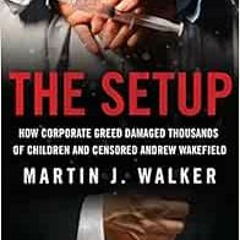 [Read] KINDLE 📝 The Setup: How Corporate Greed Damaged Thousands of Children and Cen