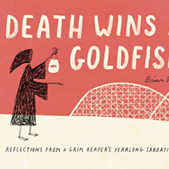 [GET] EPUB 📘 Death Wins a Goldfish: Reflections from a Grim Reaper's Yearlong Sabbat