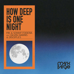 MK & Sonny Fodera + Calvin Harris - How Deep Is One Night (Mark Farge Mashup) [FREE DOWNLOAD]