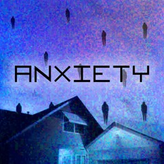 ANXIETY
