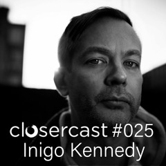 Closercast #025 - INIGO KENNEDY