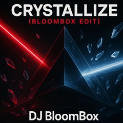 Crystallize (BloomBox Edit)
