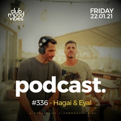 Club Mood Vibes Podcast #336 ─ Hagai & Eyal