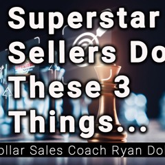 Superstar Sellers Do These 3 Things, Sales training with Ryan Dohrn