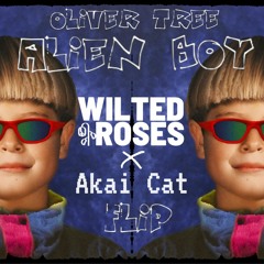 Oliver Tree - Alien Boy ( Wilted Roses x Akai Cat Flip )
