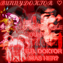 ♡ IGNORABLE BUNNY ♡ 《E.B. DOKTOR WAS HER ?》