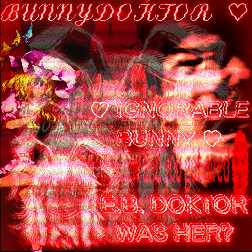 ♡ IGNORABLE BUNNY ♡ 《E.B. DOKTOR WAS HER ?》