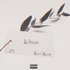 J'O X Matt Marie - Achooo