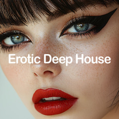 Erotic Deep House - Intimate Grooves & Deep Rhythms