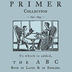 [VIEW] EBOOK 📗 The New-England Primer Collection [1690-1843] to which is added, The