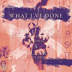 Clear X Love U Right (Nick Ledesma Remix) X What I've Done Linkin Park- Karmaxis Mash up