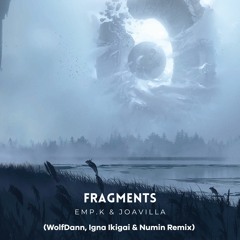 Emp.K & JoaVilla - Fragments (WolfDann, Igna Ikigai & Numin Remix)