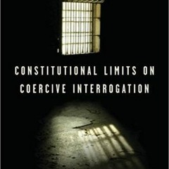 Read [EBOOK EPUB KINDLE PDF] Constitutional Limits on Coercive Interrogation (Terrori