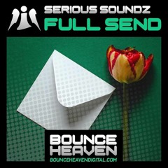Serious Soundz - Full Send (OUT NOW ON BOUNCE HEAVEN)