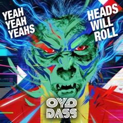 Yeah Yeah Yeahs - Heads Will Roll (OYODASS Remix)