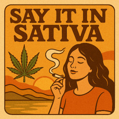 Say It In Sativa