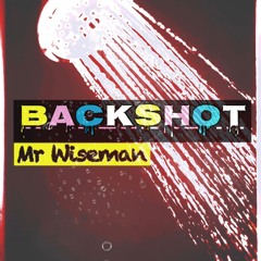 Backshot- Mr Wiseman